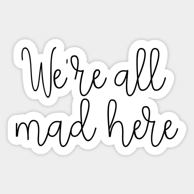 We're all mad here Sticker by LemonBox